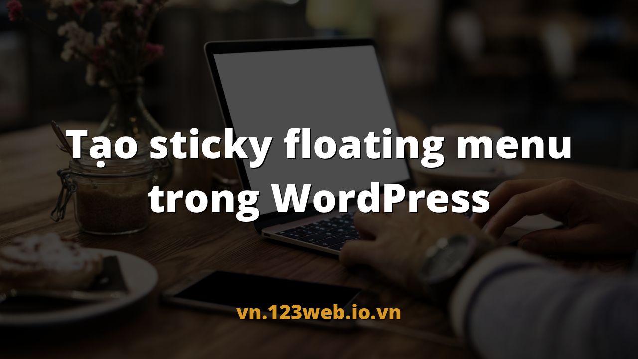 Tạo sticky floating menu trong WordPress