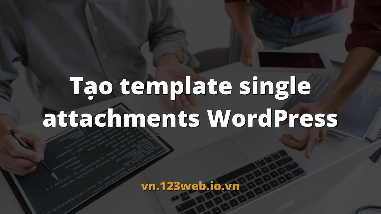 Tạo template single attachments WordPress