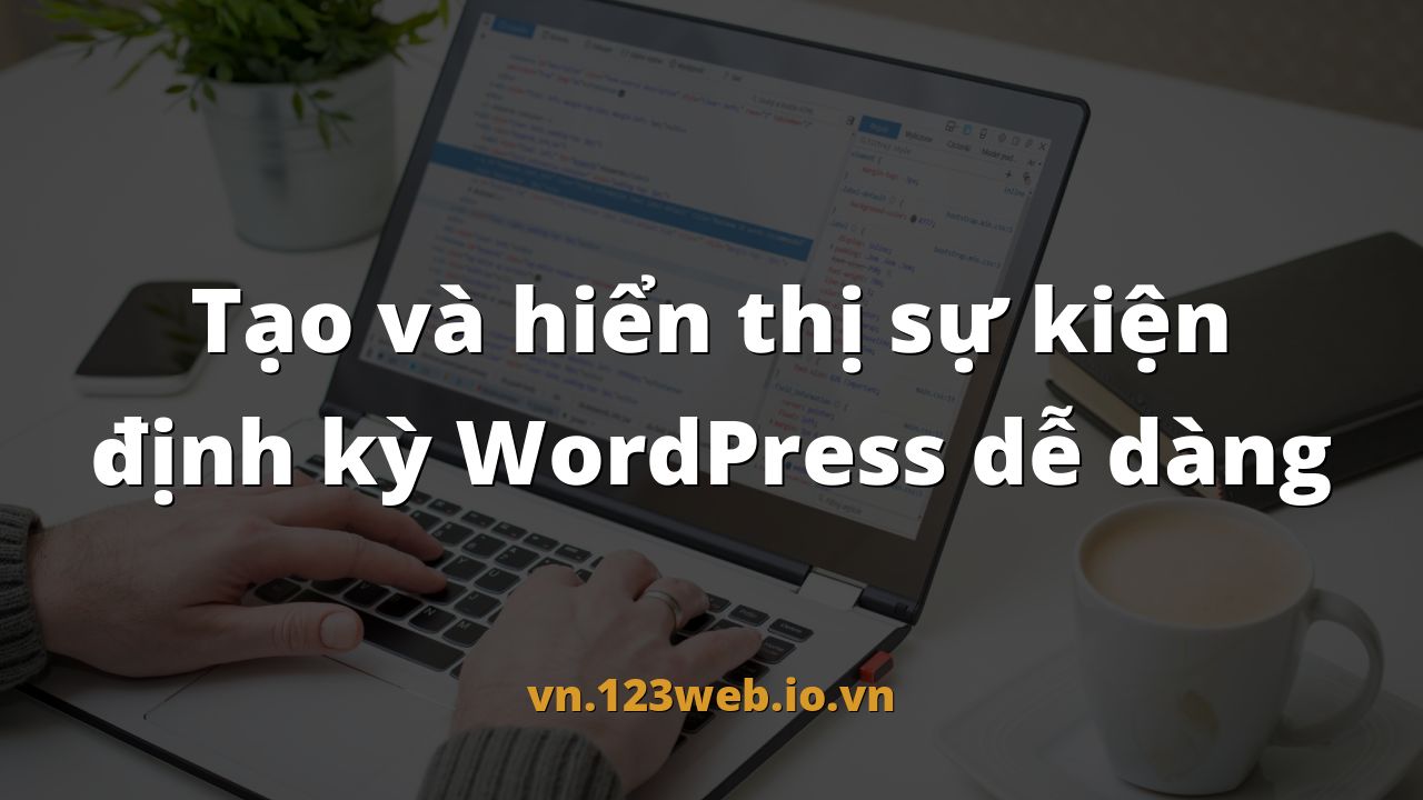 Tạo và hiển thị sự kiện định kỳ WordPress dễ dàng