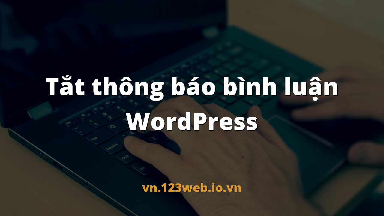Tắt thông báo bình luận WordPress