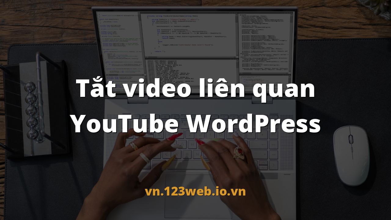 Tắt video liên quan YouTube WordPress