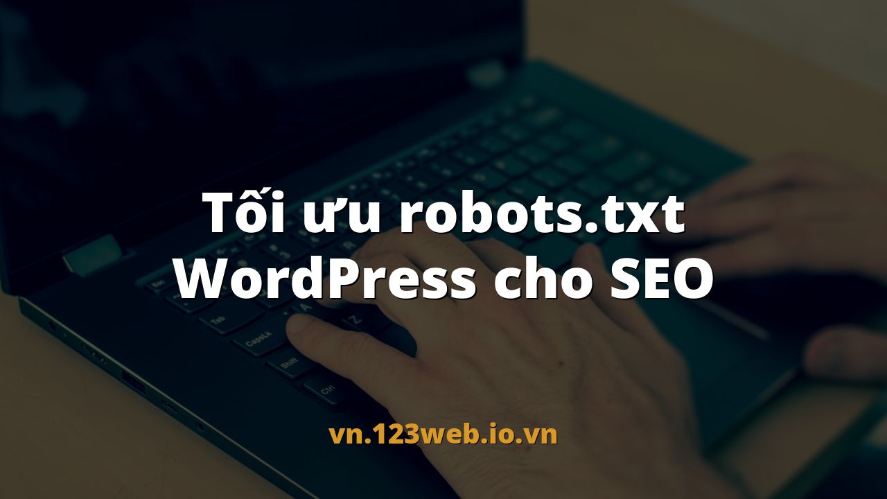 Tối ưu robots.txt WordPress cho SEO