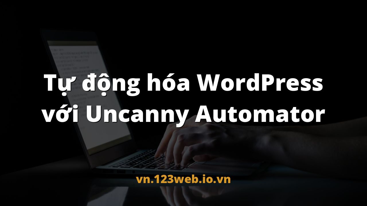 Tự động hóa WordPress với Uncanny Automator