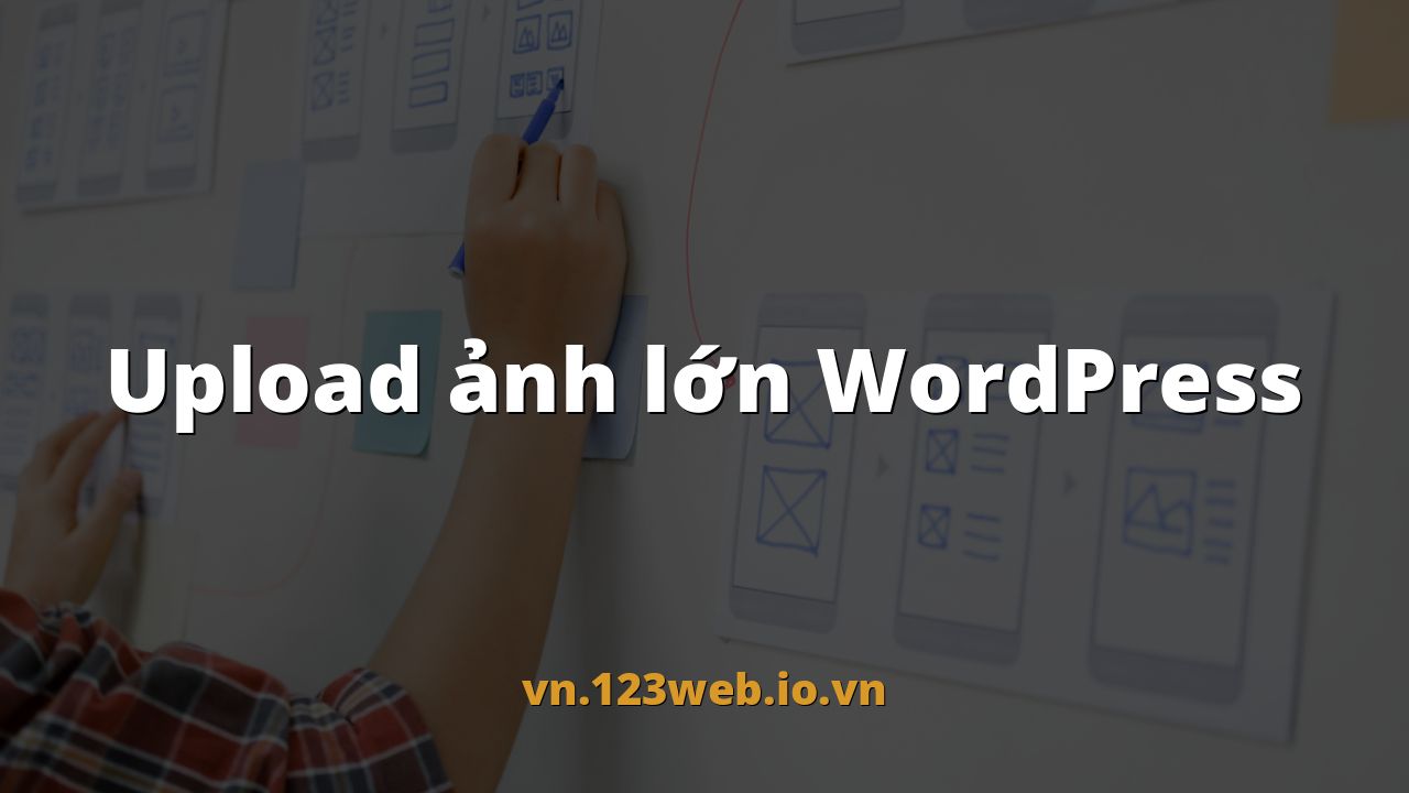 Upload ảnh lớn WordPress