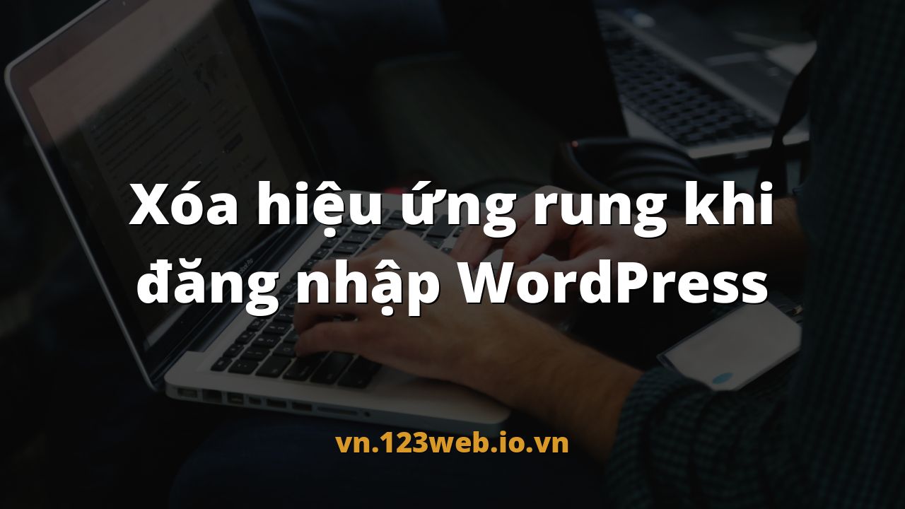 Xóa hiệu ứng rung khi đăng nhập WordPress