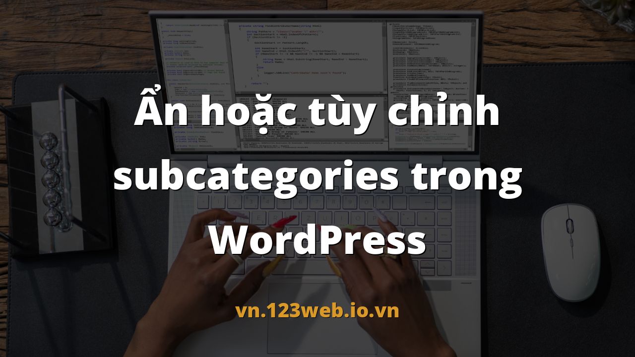 Ẩn hoặc tùy chỉnh subcategories trong WordPress